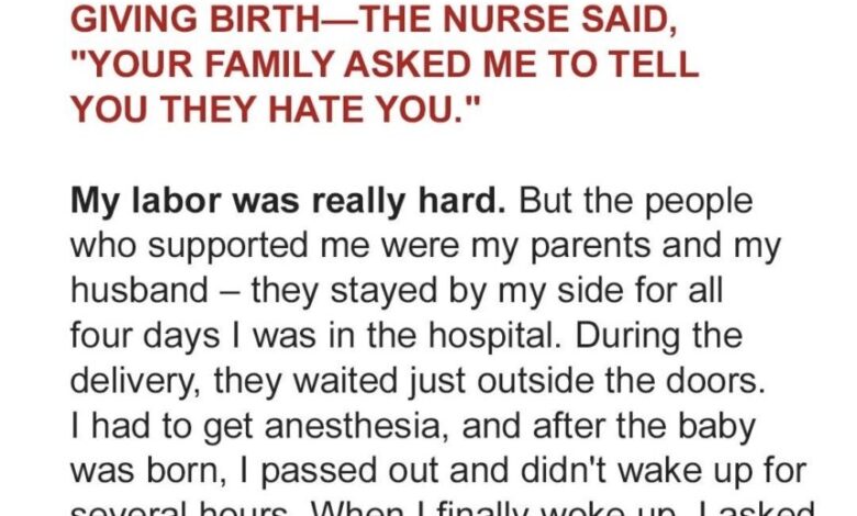 I Woke Up from Anesthesia After Giving Birth – the Nurse Said, ‘Your Family Asked Me to Tell You They Hate You’
