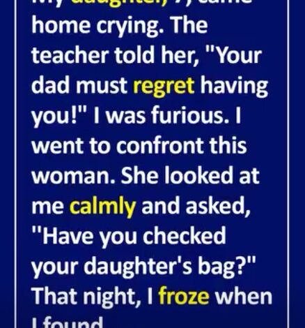 My daughter, 7, came home crying. The teacher told her….