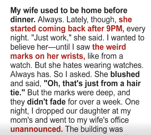 My Wife Started Coming Home After 9PM with Weird Marks on Her Wrists — So I Showed up at Her Office Unannounced One Night