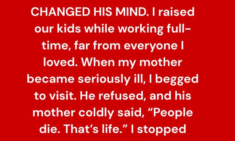 He Wouldn’t Let Me Visit My Dying Mother