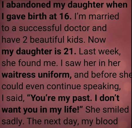 I Abandoned My Daughter at 16—Then Years Later, She Came Back to Save My Family